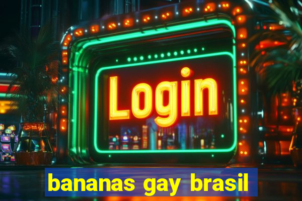 bananas gay brasil